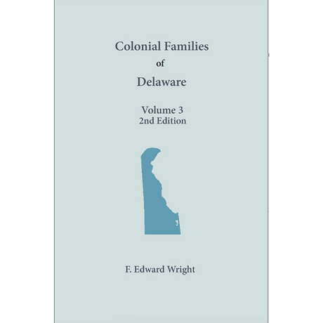 Colonial Families of Delaware, Volume 3 (2nd Edition): Kent and Sussex Counties