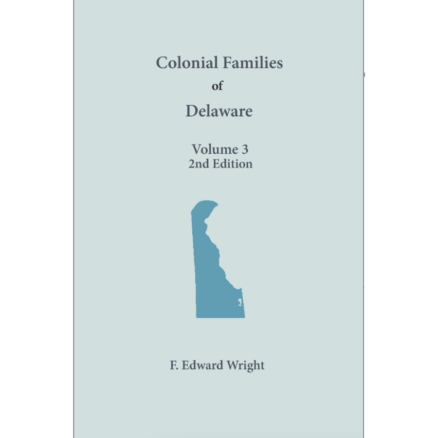 Colonial Families of Delaware, Volume 3 (2nd Edition): Kent and Sussex Counties