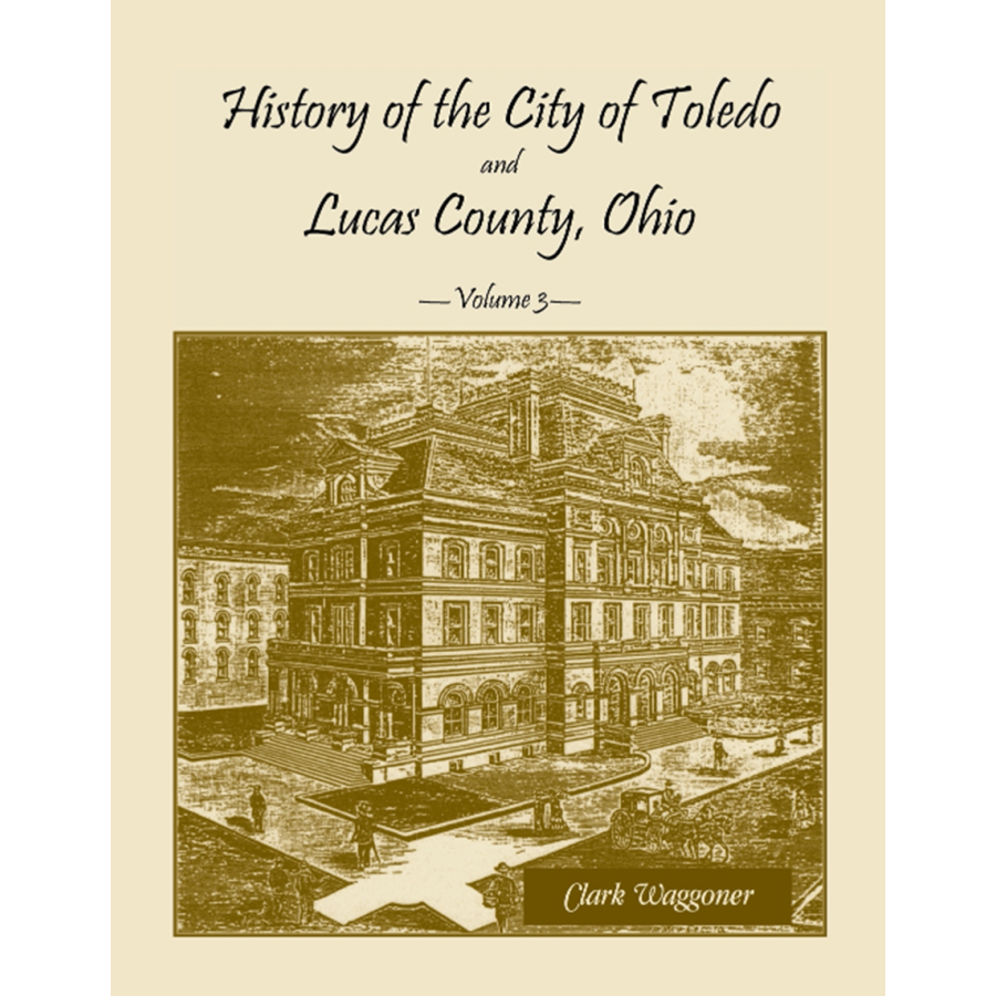 History of the City of Toledo and Lucas County, Ohio, Volume 3