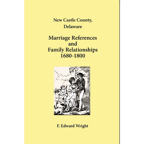 New Castle County, Delaware Marriage References and Family Relationships, 1680-1800