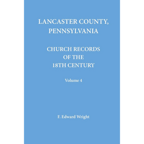 Lancaster County, Pennsylvania Church Records of the 18th Century, Volume 4