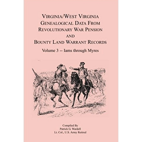 Virginia and West Virginia Genealogical Data from Revolutionary War Pension and Bounty Land Warrant Records, Volume 3 Iams-Myres