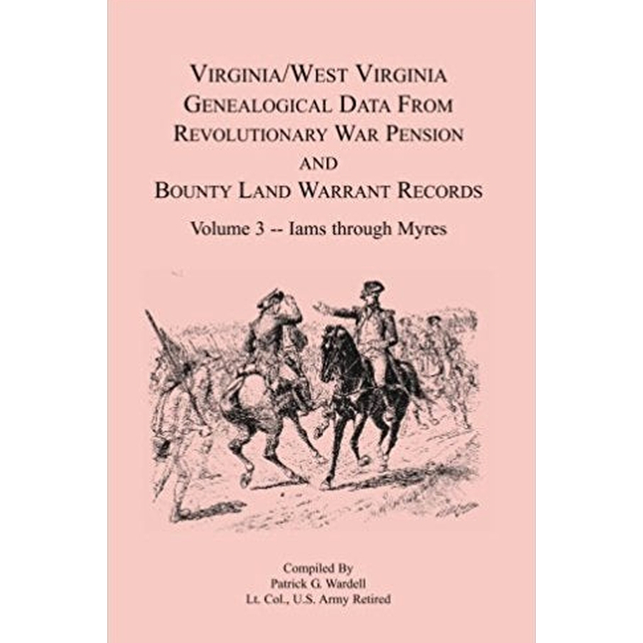 Virginia and West Virginia Genealogical Data from Revolutionary War Pension and Bounty Land Warrant Records, Volume 3 Iams-Myres