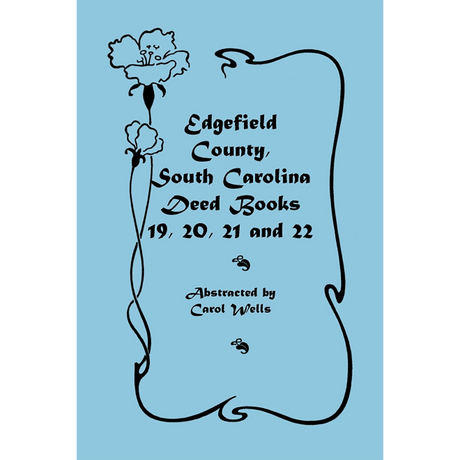 Edgefield County, South Carolina, Deed Books 19, 20, 21 and 22