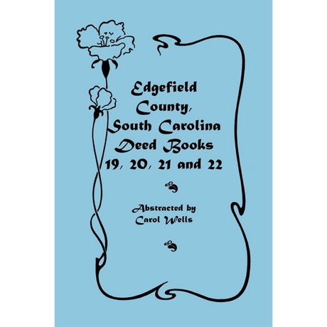Edgefield County, South Carolina, Deed Books 19, 20, 21 and 22