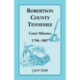 Robertson County, Tennessee Court Minutes, 1796-1807