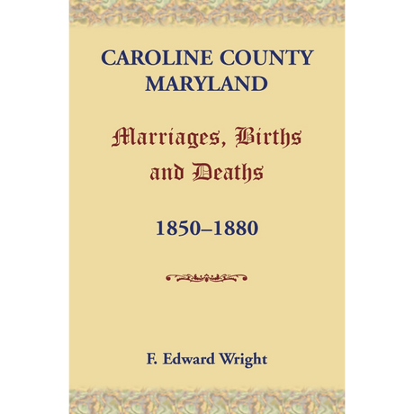 Caroline County, Maryland Marriages, Births and Deaths, 1850-1880