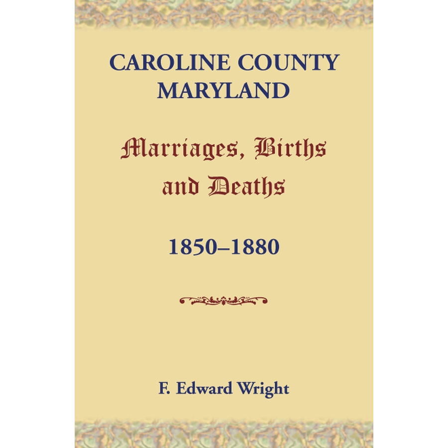 Caroline County, Maryland Marriages, Births and Deaths, 1850-1880