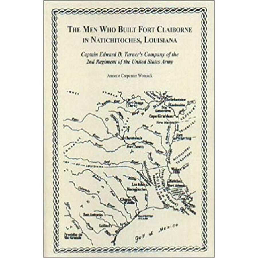 The Men Who Built Fort Claiborne in Natchitoches, Louisiana: Captain Edward D. Turner's Company of the 2nd Regiment of the United States Army
