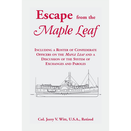 Escape from the "Maple Leaf", Including a roster of Confederate Officers on the "Maple Leaf" and a discussion of the System of Exchanges and Paroles
