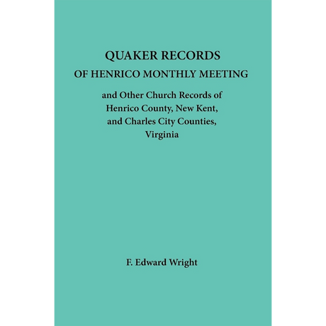 Quaker Records of Henrico Monthly Meeting and other Church Records of Henrico, New Kent and Charles City Counties, Virginia