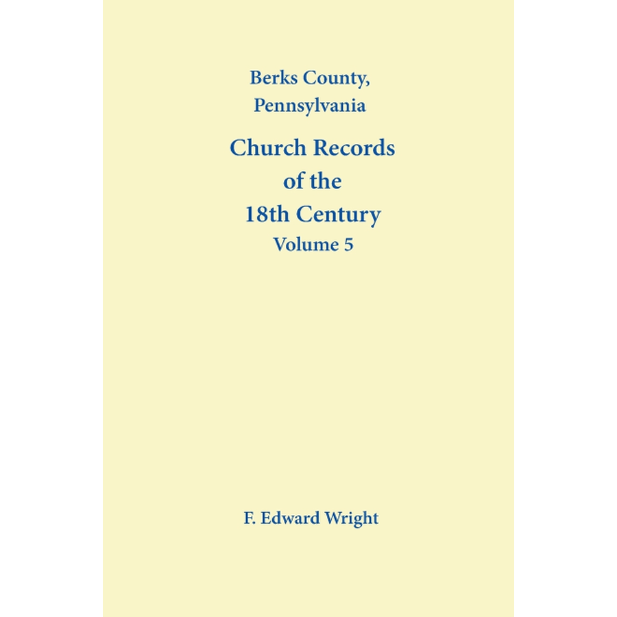 Berks County, Pennsylvania Church Records of the 18th Century, Volume 5