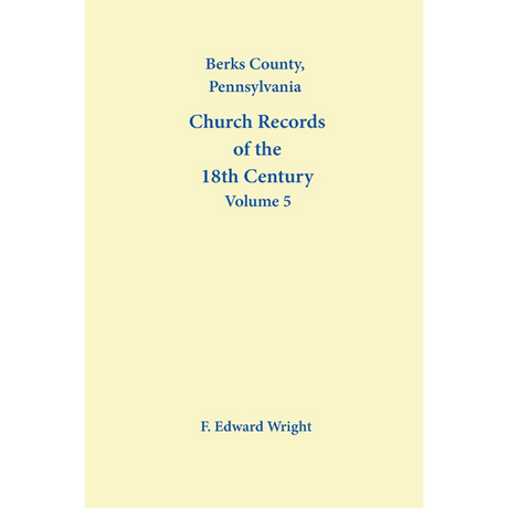 Berks County, Pennsylvania Church Records of the 18th Century, Volume 5