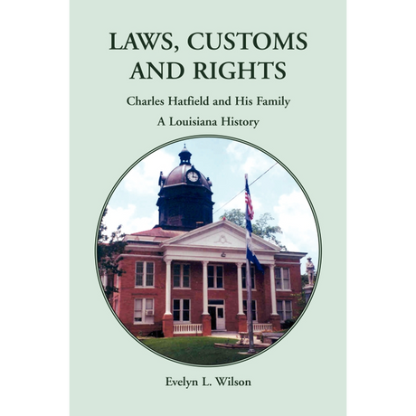Laws, Customs and Rights: Charles Hatfield and His Family, A Louisiana History
