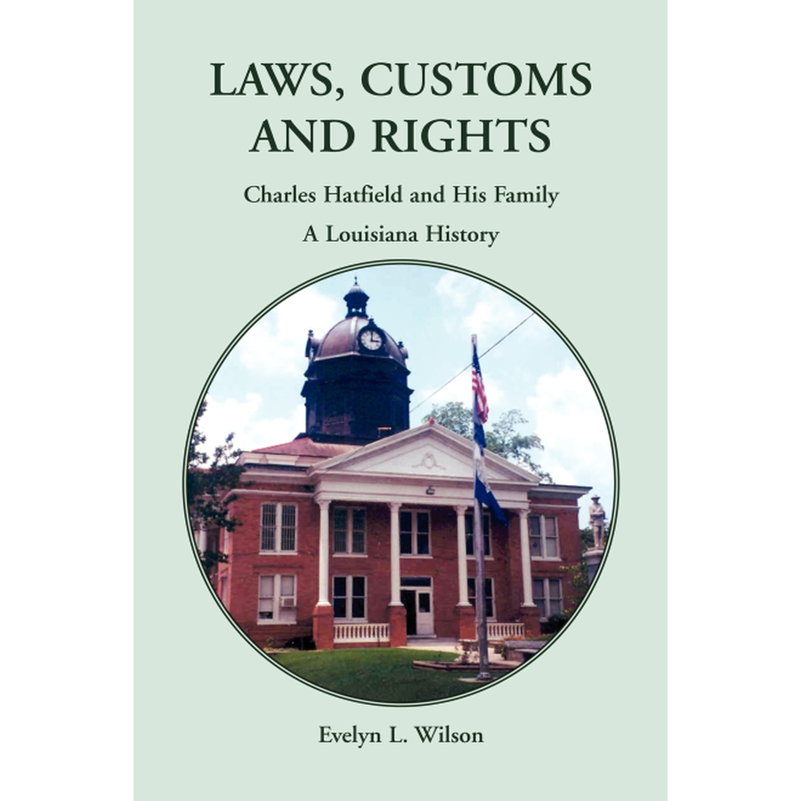 Laws, Customs and Rights: Charles Hatfield and His Family, A Louisiana History