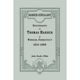 Barber Genealogy: Descendants of Thomas Barber of Windsor, Connecticut, 1614-1909