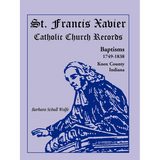 St. Francis Xavier Catholic Church Records: Baptisms, 1749-1838, Knox County, Indiana