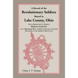 A Record of the Revolutionary Soldiers Buried in Lake County, Ohio