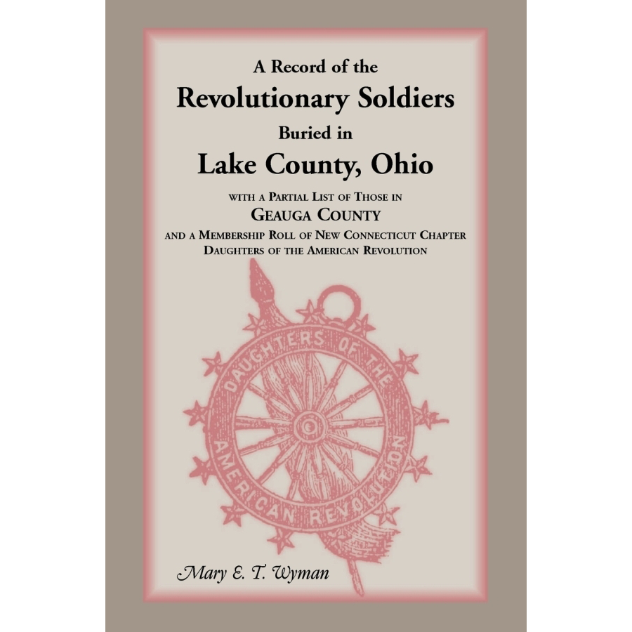 A Record of the Revolutionary Soldiers Buried in Lake County, Ohio