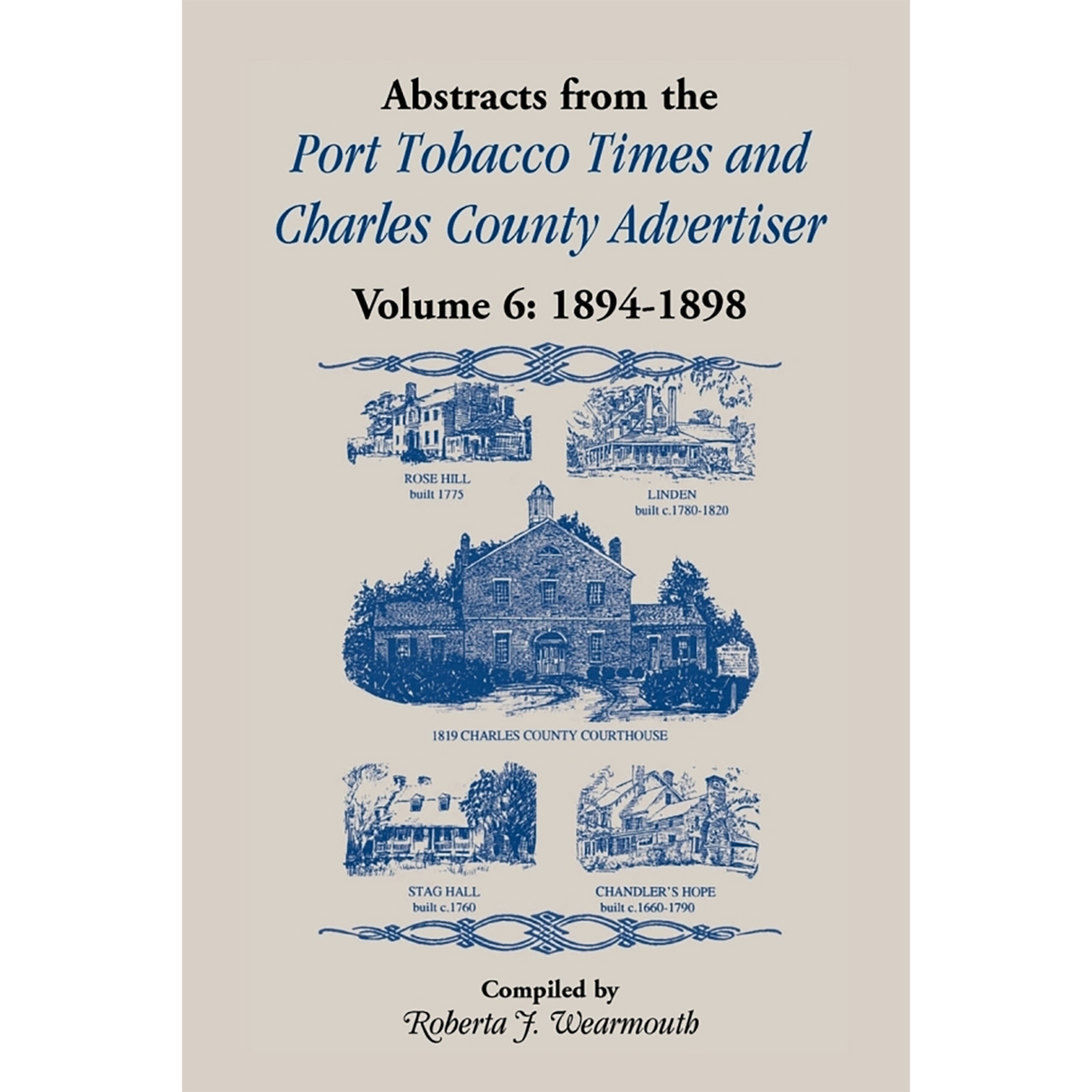 Abstracts from the Port Tobacco Times and Charles County [Maryland] Advertiser: Volume 6, 1894-1898