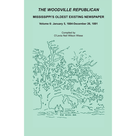The Woodville Republican: Mississippi's Oldest Existing Newspaper, Volume 6: January 5, 1884-December 26, 1891