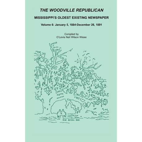 The Woodville Republican: Mississippi's Oldest Existing Newspaper, Volume 6: January 5, 1884-December 26, 1891