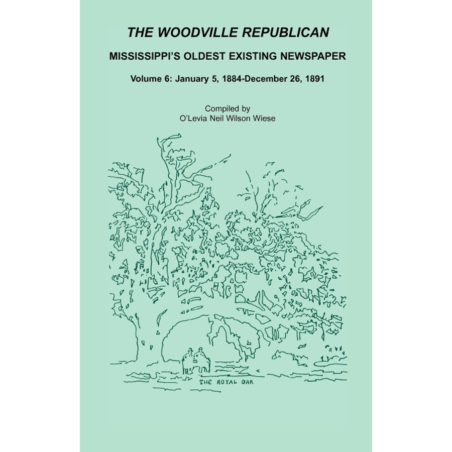 The Woodville Republican: Mississippi's Oldest Existing Newspaper, Volume 6: January 5, 1884-December 26, 1891