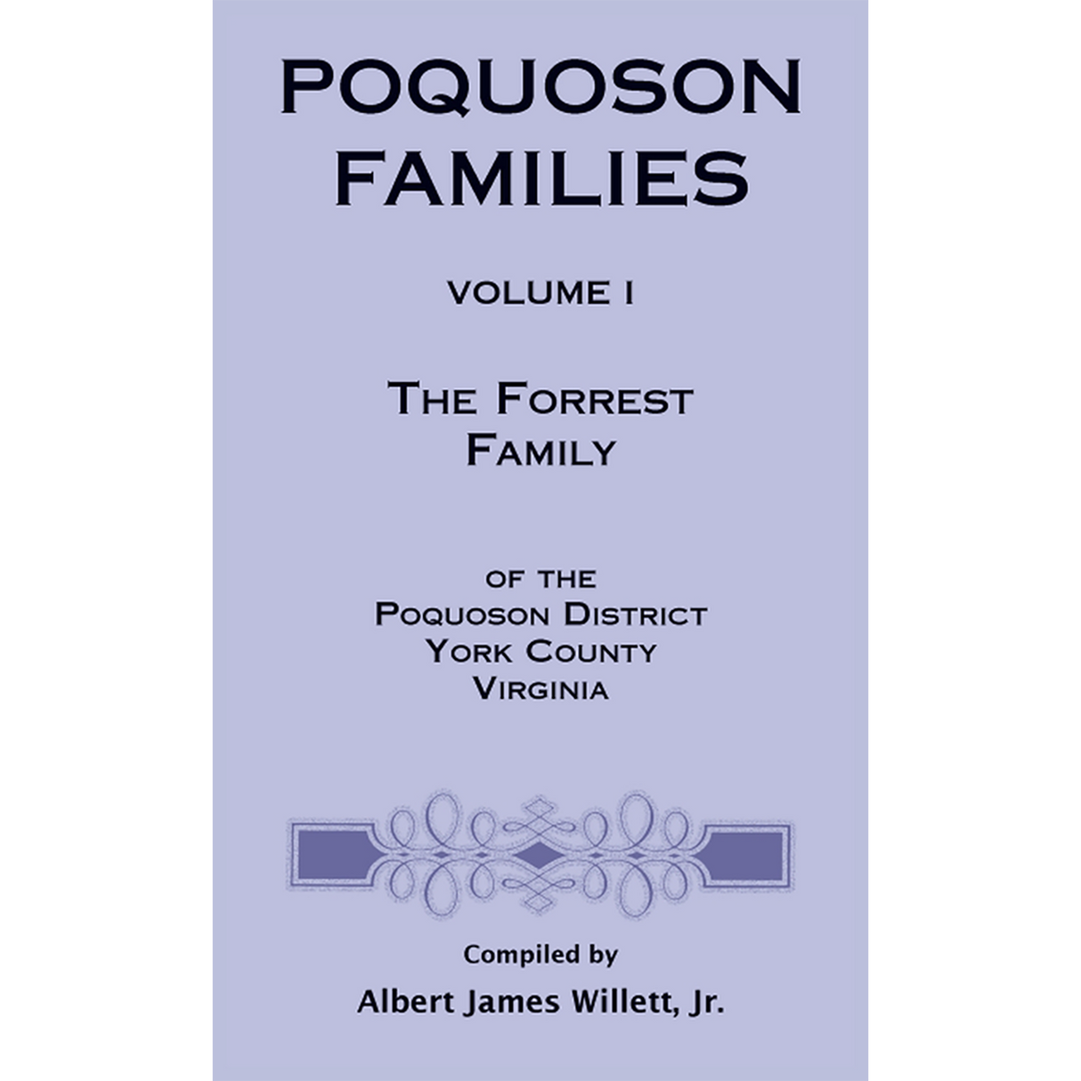 Poquoson Families, Volume I: The Forrest Family of the Poquoson District, York County, Virginia [case-laminate]