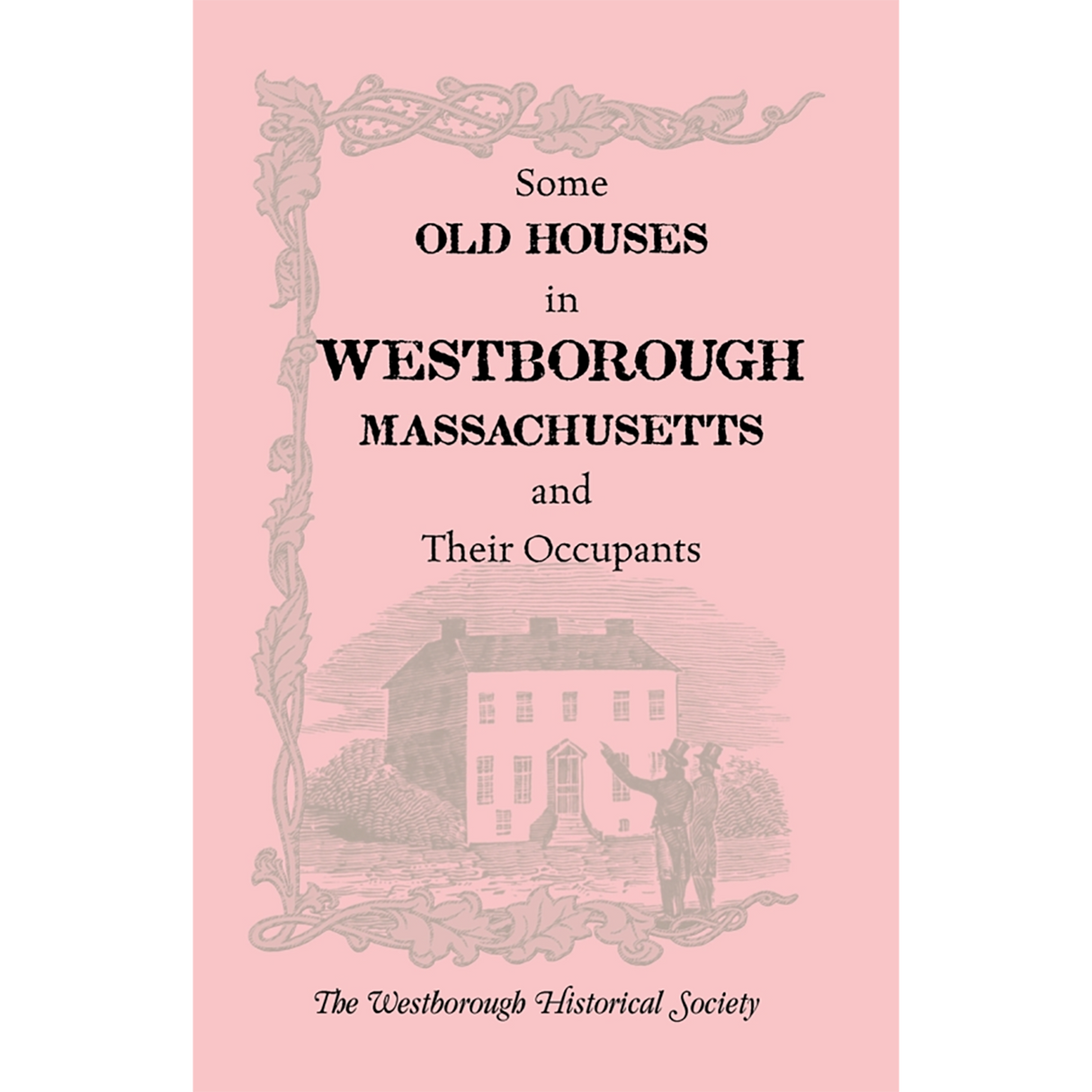 Some Old Houses in Westborough, Massachusetts and their Occupants, With an Account of the Parkman Diaries