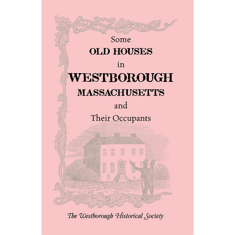 Some Old Houses in Westborough, Massachusetts and their Occupants, With an Account of the Parkman Diaries