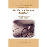 Marriages, Deaths, Accidents, Duels and Runaways, etc., Compiled from the "Weekly Georgia Telegraph", Macon, Georgia, 1850-1853