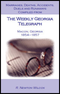Marriages, Deaths, Accidents, Duels and Runaways, etc., Compiled from the Weekly Georgia Telegraph, Macon, Georgia, 1854-1857