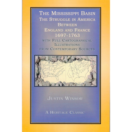 The Mississippi Basin: The Struggle in America Between England and France 1697-1763