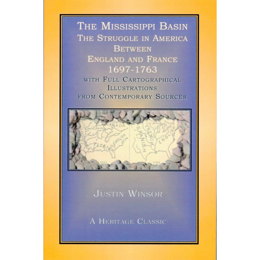 The Mississippi Basin: The Struggle in America Between England and France 1697-1763