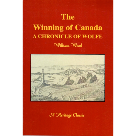 The Winning of Canada: A Chronicle of Wolfe