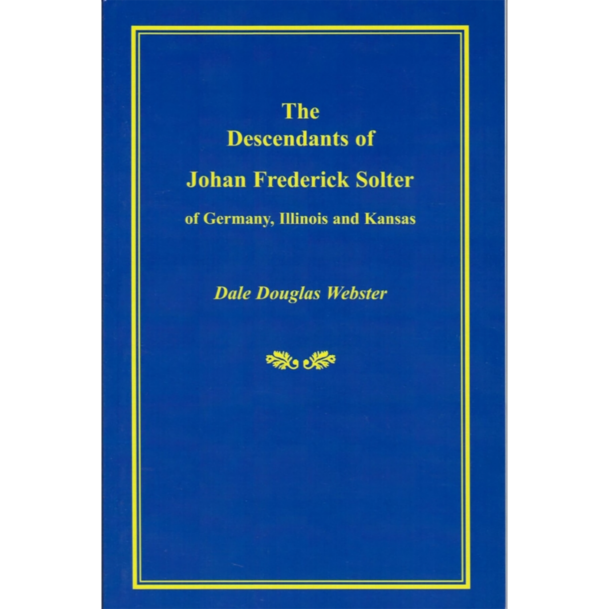 The Descendants of Johan Frederick Solter of Germany, Illinois and Kansas