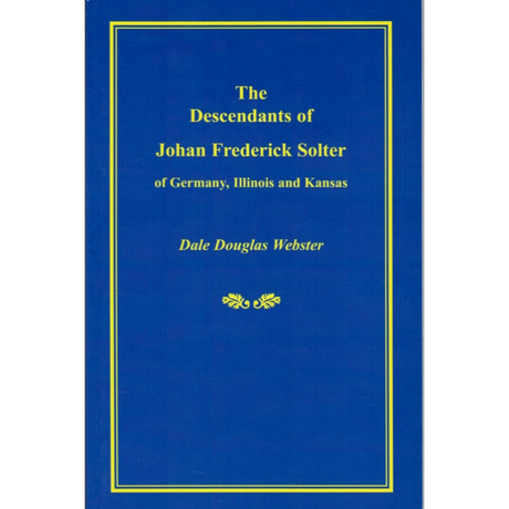 The Descendants of Johan Frederick Solter of Germany, Illinois and Kansas