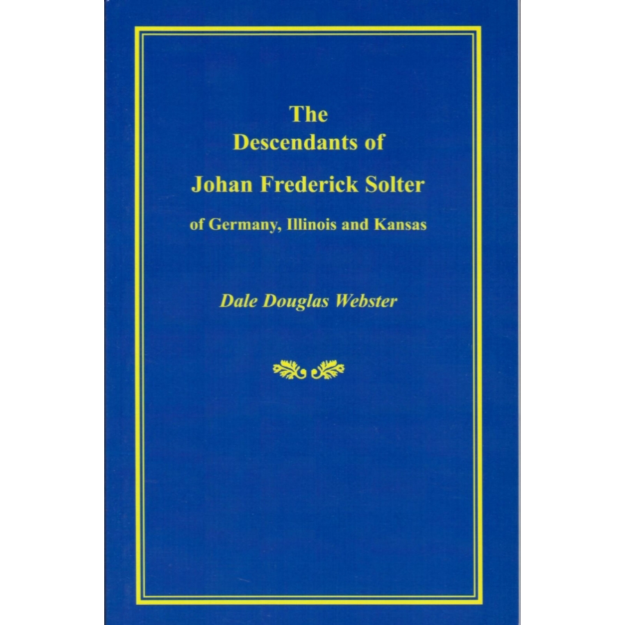 The Descendants of Johan Frederick Solter of Germany, Illinois and Kansas