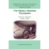 Marriages, Deaths, Accidents, Duels and Runaways, etc., Compiled from the "Weekly Georgia Telegraph", Macon, Georgia, 1858-1860