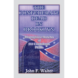 The Confederate Dead in Brooklyn: Biographical Sketches of 513 Confederate POWs