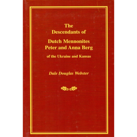 The Descendants of Dutch Mennonites Peter and Anna Berg of the Ukraine and Kansas