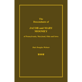 The Descendants of Jacob and Mary Moomey of Pennsylvania, Maryland, Ohio, and Iowa