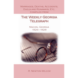 Marriages, Deaths, Accidents, Duels and Runaways, etc., Compiled from the "Weekly Georgia Telegraph", Macon, Georgia, 1826-1828