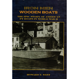 Iron Men, Wooden Boats: The Epic Story of American PT Boats in World War II