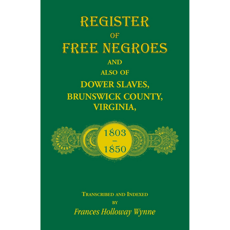 Register of Free Negroes and also of Dower Slaves, Brunswick County, Virginia, 1803-1850