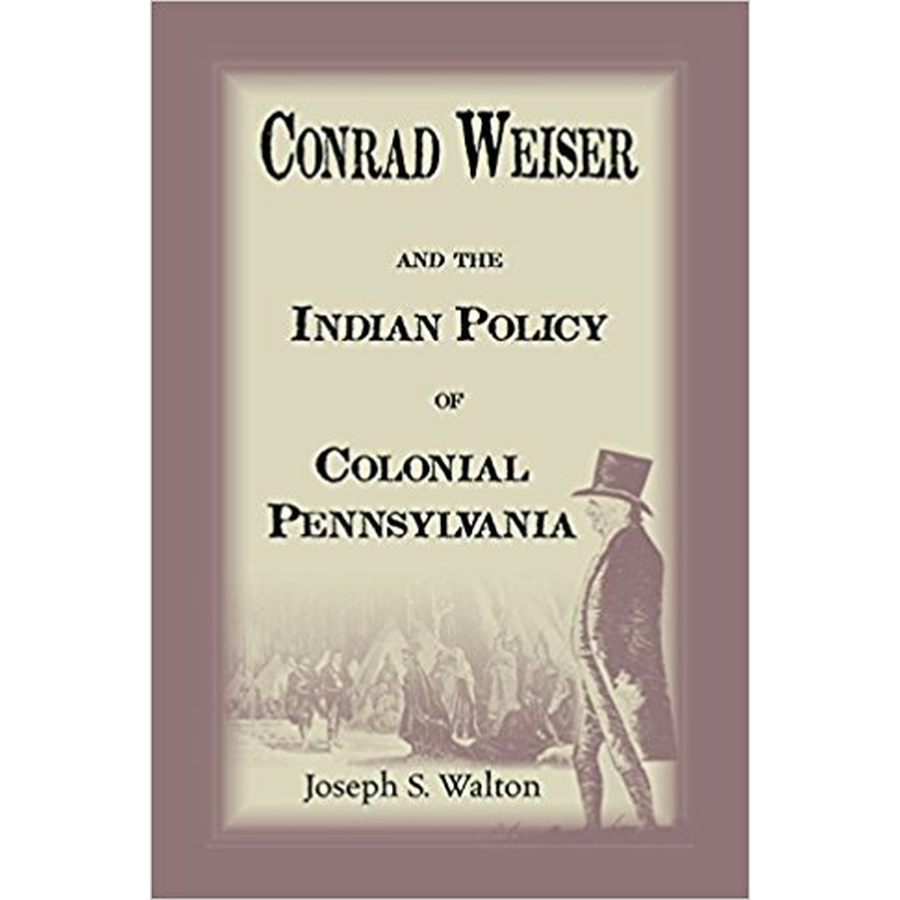 Conrad Weiser and the Indian Police of Colonial Pennsylvania