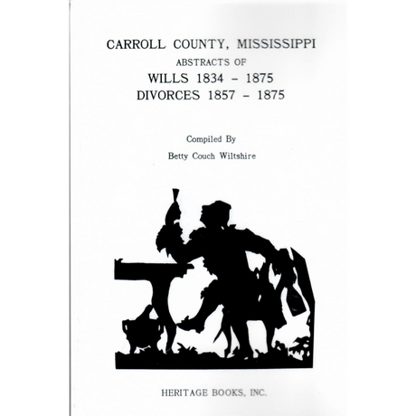 Carroll County, Mississippi Abstracts of Wills 1834-1875, Divorces 1857-1875