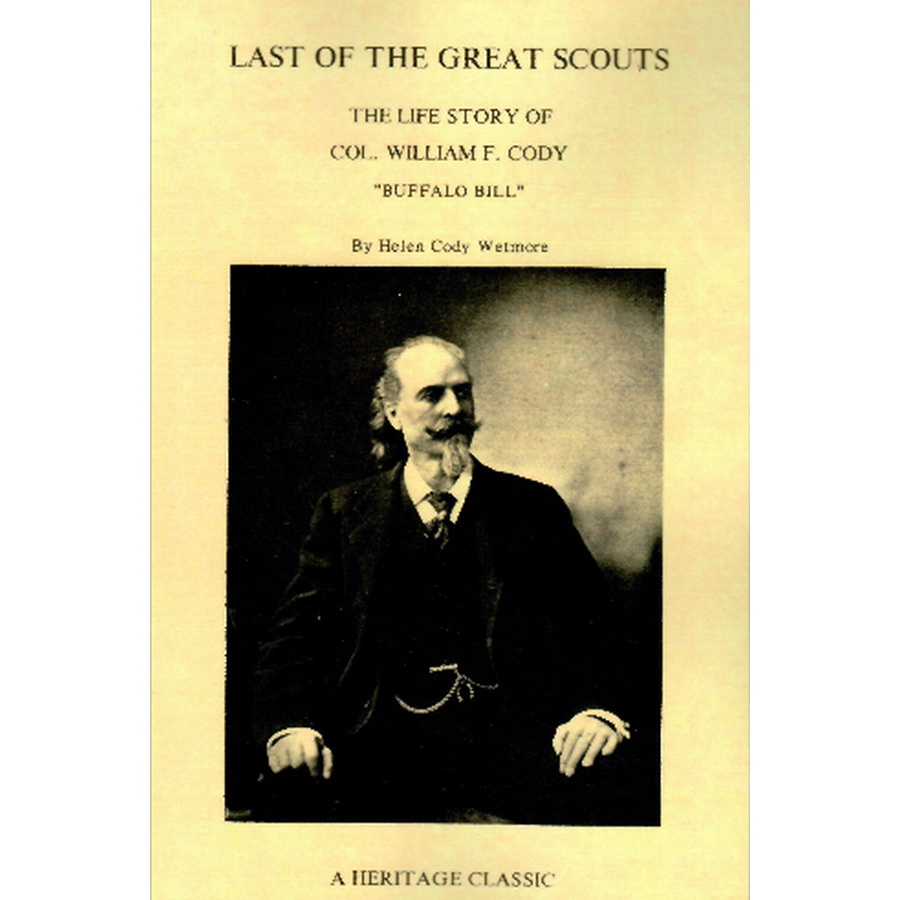 Last of the Great Scouts: The Life Story of Col. William F. Cody Buffalo Bill