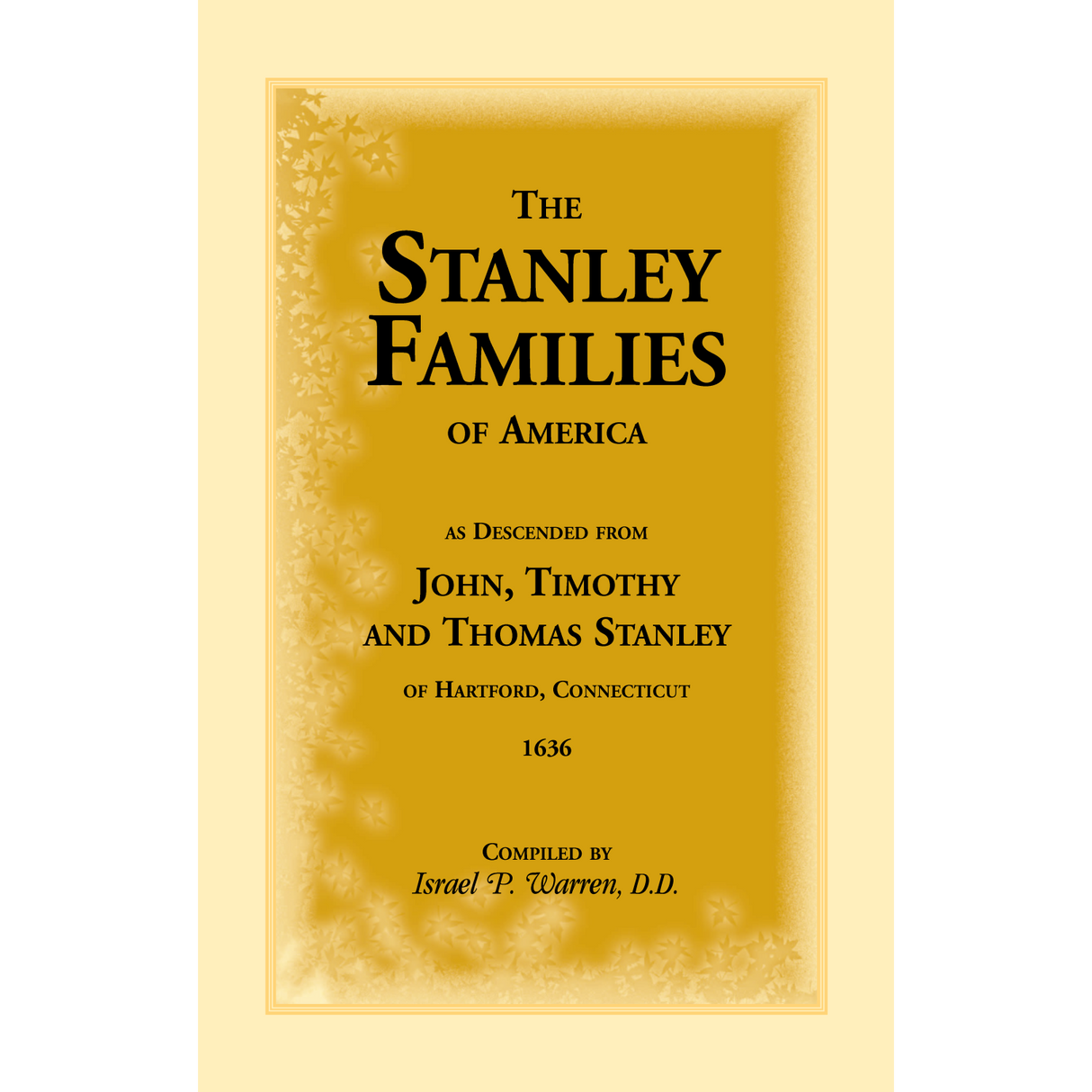 The Stanley Families of America, As Descended from John, Timothy and Thomas Stanley of Hartford, Connecticut, 1636