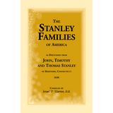 The Stanley Families of America, As Descended from John, Timothy and Thomas Stanley of Hartford, Connecticut, 1636